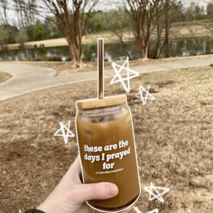 iced coffee glass | 16oz | these are the days I prayed for