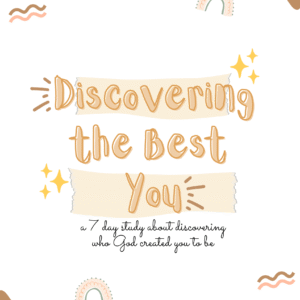 Discovering the Best You (a 7 day Bible study about discovering who God created you to be) | FREE study